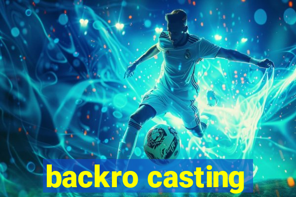 backro casting